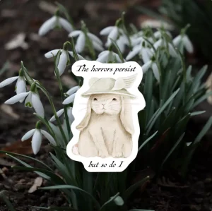 The horrors persist but so do I sticker